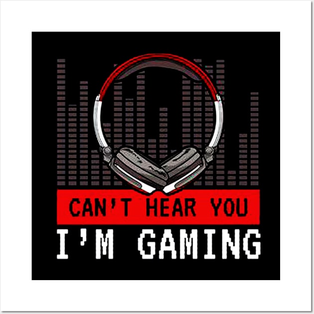 Cant Hear You Im Gaming Wall Art by emilycatherineconley